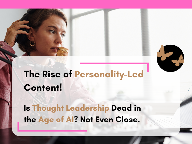 Woman wearing headphones speaking into a microphone while working on a laptop, suggesting podcast recording or content creation. Overlaid text reads “The Rise of Personality-Led Content!” and “Is Thought Leadership Dead in the Age of AI? Not Even Close,” with decorative accents and butterfly icons.