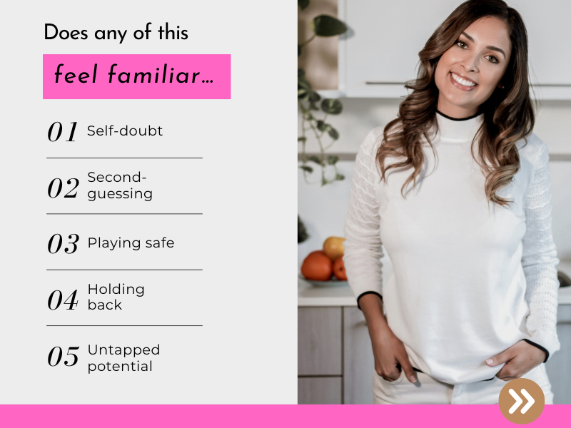 Split layout graphic showing a smiling woman standing in a bright kitchen on the right, and text on the left reading “Does any of this feel familiar…” followed by a list: self-doubt, second-guessing, playing safe, holding back, and untapped potential, with a call-to-action arrow at the bottom.